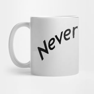 Never Give Up Mug